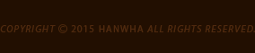 copyright © 2015 HANWHA all rights reserved.